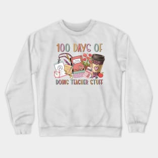 100 Days of School, 100 Days of Doing Teacher Things, Happy 100 Days Of School, 100 Days Celebration Crewneck Sweatshirt